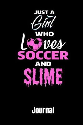 Book cover for Just a Girl Who Love Soccer and Slime Journal