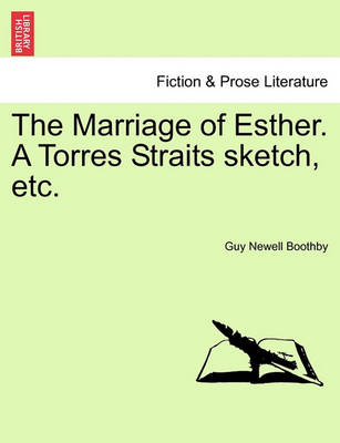 Book cover for The Marriage of Esther. a Torres Straits Sketch, Etc.