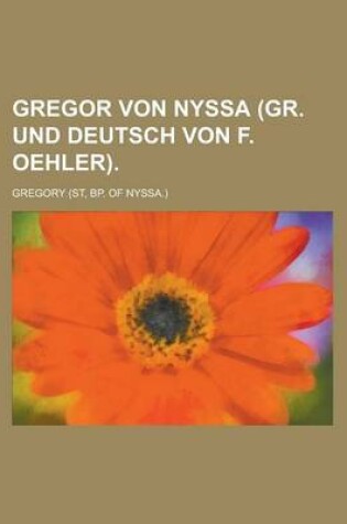 Cover of Gregor Von Nyssa (Gr. Und Deutsch Von F. Oehler)