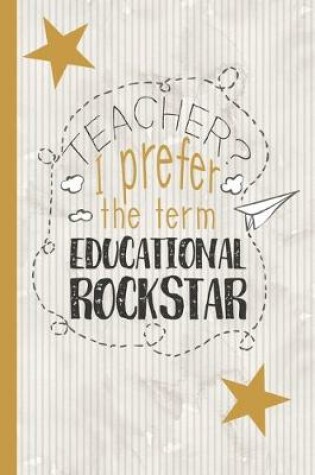 Cover of Teacher? I Prefer The Term Educational Rockstar