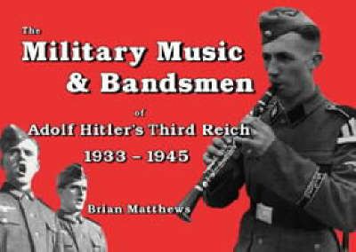 Book cover for The Military Music and Bandsmen of Adolf Hitler's Third Reich 1933-1945