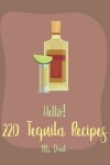 Book cover for Hello! 220 Tequila Recipes