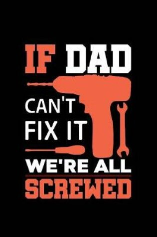 Cover of If Dad Can't Fix It We're All Screwed