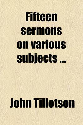 Book cover for Fifteen Sermons on Various Subjects; Being the Twelfth Volume, Published from the Originals