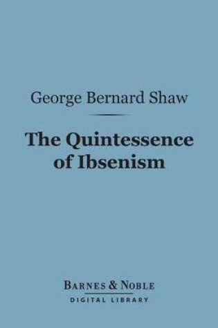 Cover of The Quintessence of Ibsenism (Barnes & Noble Digital Library)