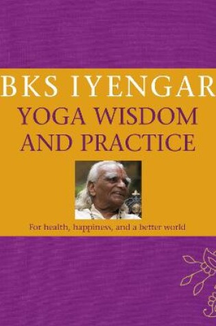 Cover of B.K.S. Iyengar Yoga Wisdom and Practice