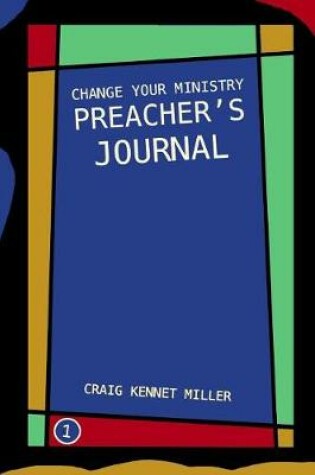Cover of Change Your Ministry Preacher's Journal 1