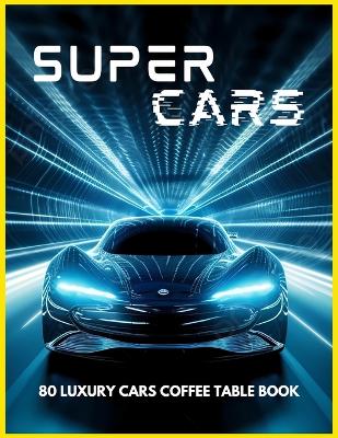 Book cover for SUPERCARS - 80 Luxury Cars Coffee Table Book