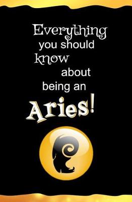 Book cover for Everything You Should Know About Being an Aries