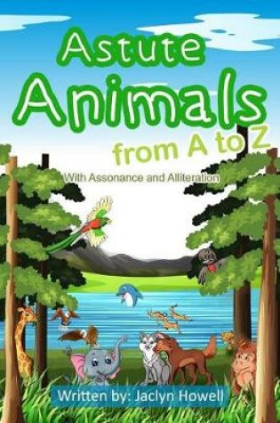 Cover of Astute Animals from A to Z with Assonance and Alliteration