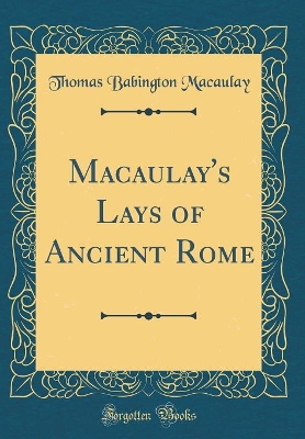 Book cover for Macaulay's Lays of Ancient Rome (Classic Reprint)