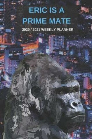 Cover of 2020 / 2021 Two Year Weekly Planner For Eric Name - Funny Gorilla Pun Appointment Book Gift - Two-Year Agenda Notebook