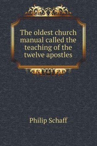 Cover of The oldest church manual called the teaching of the twelve apostles