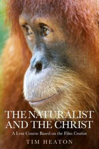 Cover of Naturalist and the Christ, The - A Lent Course Based on the Film Creation