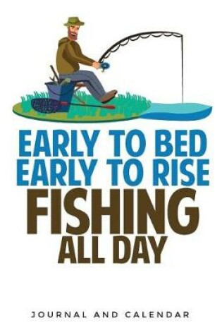 Cover of Early to Bed Early to Rise Fishing All Day