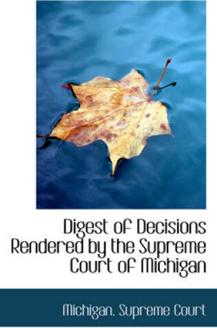 Cover of Digest of Decisions Rendered by the Supreme Court of Michigan