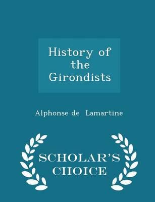 Book cover for History of the Girondists - Scholar's Choice Edition