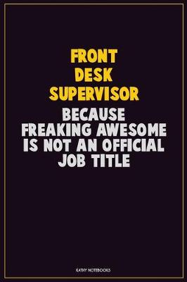 Book cover for Front Desk Supervisor, Because Freaking Awesome Is Not An Official Job Title