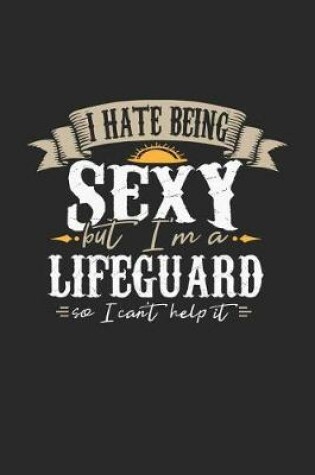 Cover of I Hate Being Sexy But I'm a Lifeguard So I Can't Help It