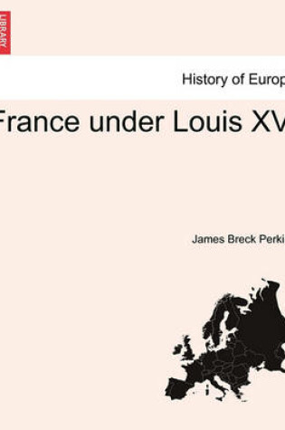 Cover of France Under Louis XV. Volume II.