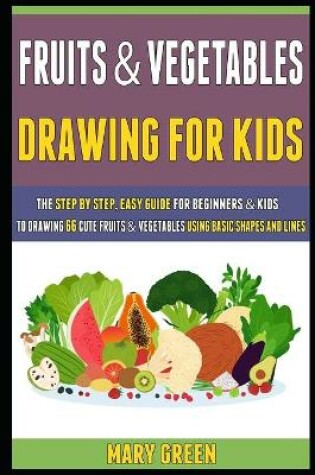 Cover of Fruits And Vegetables Drawing For Kids