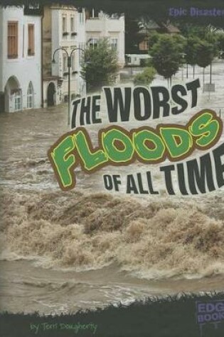 Cover of The Worst Floods of All Time