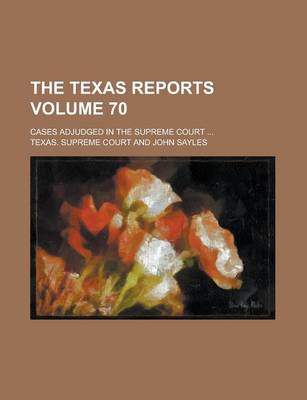 Book cover for The Texas Reports; Cases Adjudged in the Supreme Court ... Volume 70