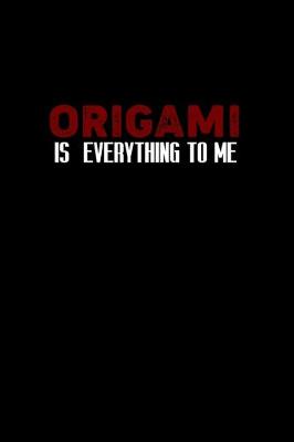 Book cover for Origami is everything to me