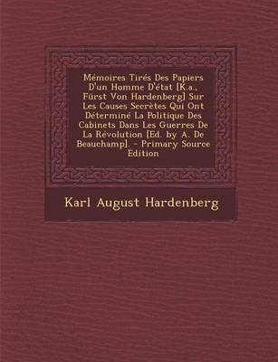 Book cover for Memoires Tires Des Papiers D'Un Homme D'Etat [K.A., Furst Von Hardenberg] Sur Les Causes Secretes Qui Ont Determine La Politique Des Cabinets Dans Les