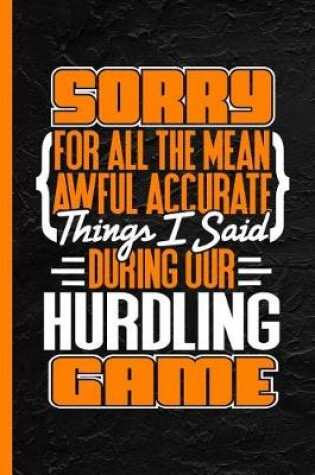 Cover of Sorry for All the Mean Awful Accurate Things I Said During Our Hurling Game