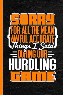 Book cover for Sorry for All the Mean Awful Accurate Things I Said During Our Hurling Game