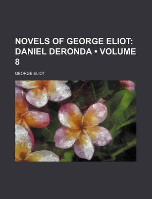 Book cover for Novels of George Eliot (Volume 8); Daniel Deronda