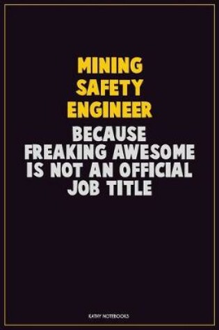 Cover of Mining Safety Engineer, Because Freaking Awesome Is Not An Official Job Title