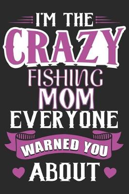 Book cover for I'm the crazy fishing mom everyone warned you about