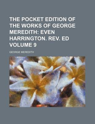 Book cover for The Pocket Edition of the Works of George Meredith Volume 9; Even Harrington. REV. Ed