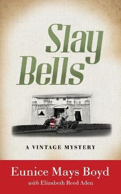Slay Bells by Eunice Mays Boyd, Elizabeth Reed Aden