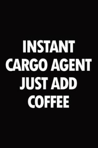 Cover of Instant Cargo Agent Just Add Coffee