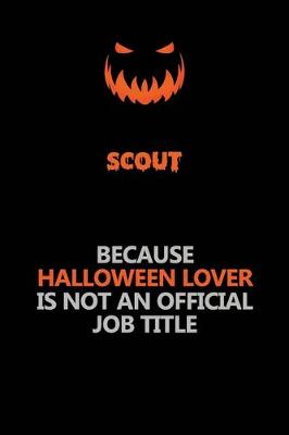 Book cover for Scout Because Halloween Lover Is Not An Official Job Title