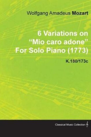 Cover of 6 Variations on Mio Caro Adone by Wolfgang Amadeus Mozart for Solo Piano (1773) K.180/173c