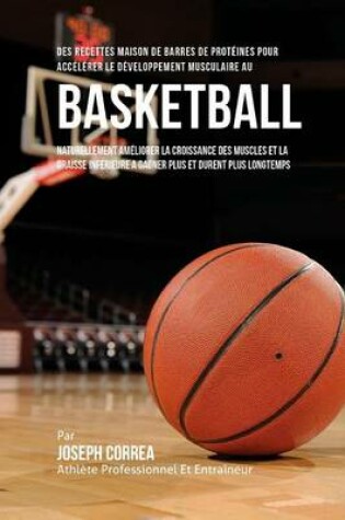 Cover of Des Recettes Maison De Barres De Proteines Pour Accelerer Le Developpement Musculaire Au Basket-Ball