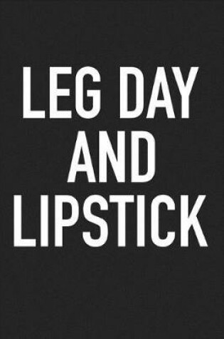 Cover of Leg Day and Lipstick