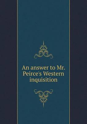 Book cover for An answer to Mr. Peirce's Western inquisition