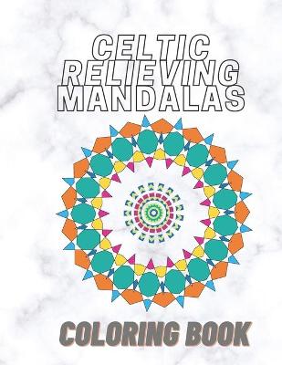 Cover of Celtic Relieving Mandalas Coloring Book