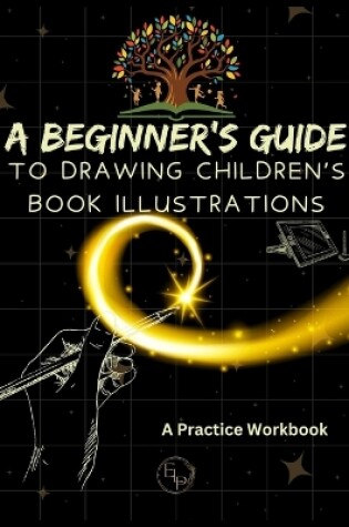 Cover of A Beginner's Guide to Drawing Children's Book Illustrations