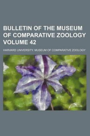 Cover of Bulletin of the Museum of Comparative Zoology Volume 42