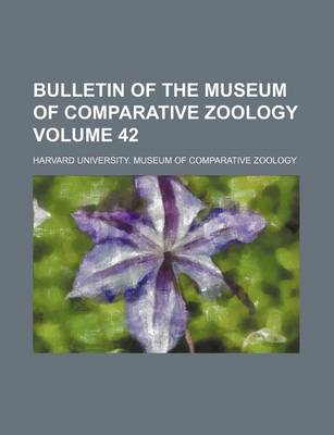 Book cover for Bulletin of the Museum of Comparative Zoology Volume 42