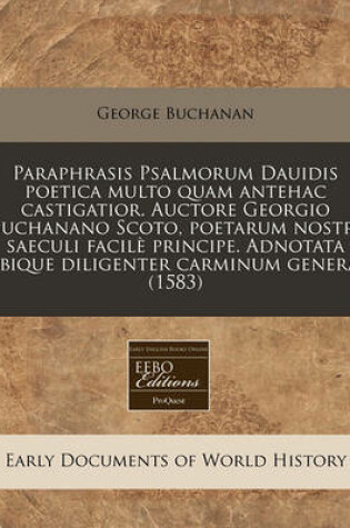 Cover of Paraphrasis Psalmorum Dauidis Poetica Multo Quam Antehac Castigatior. Auctore Georgio Buchanano Scoto, Poetarum Nostri Saeculi Facil Principe. Adnotata Vbique Diligenter Carminum Genera. (1583)