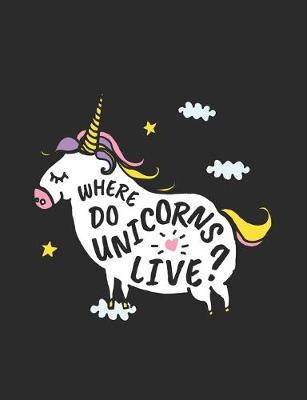 Book cover for Unicorns, Where Do They Live?