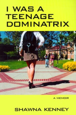 Cover of I Was a Teenage Dominatrix