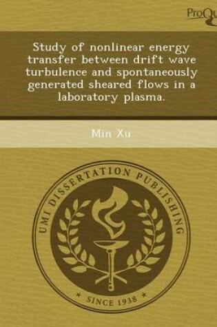 Cover of Study of Nonlinear Energy Transfer Between Drift Wave Turbulence and Spontaneously Generated Sheared Flows in a Laboratory Plasma